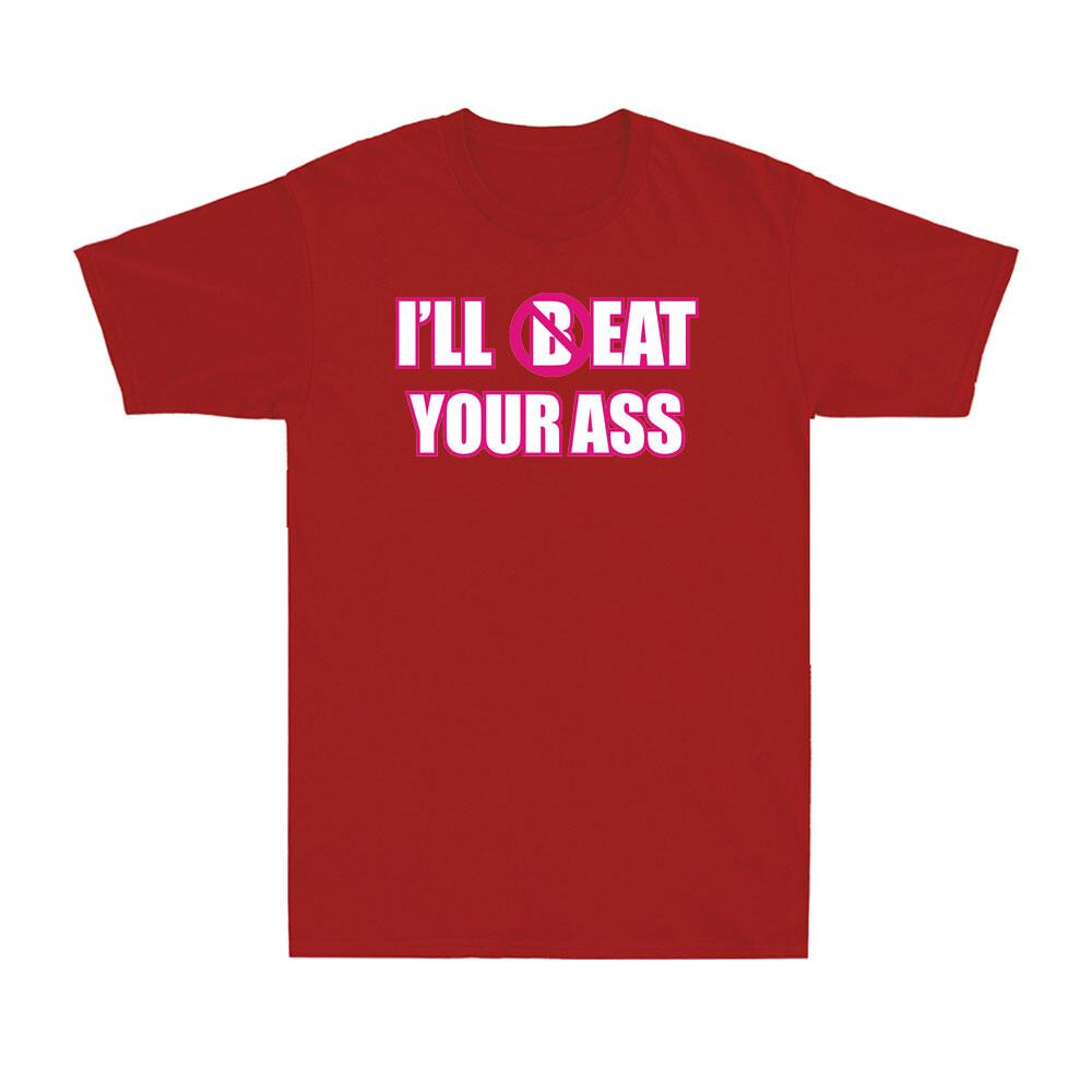 Ill Beat Your Ass Funny Adult Sarcastic Saying Pun Joke Humor Unisexs Tshirt