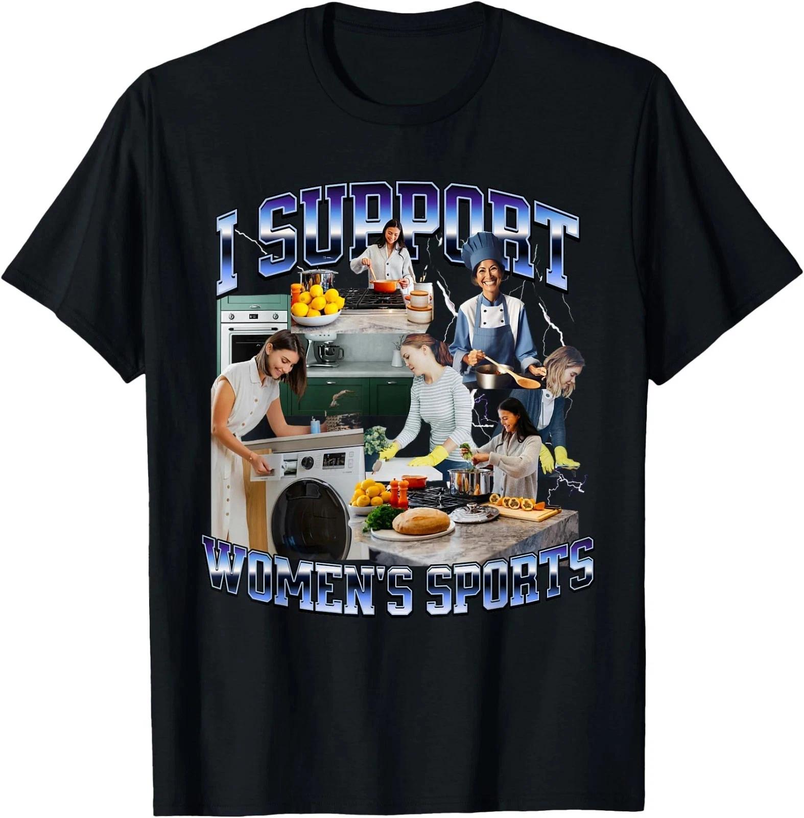 

I Support Women s Sports Unwearable Aduld Humor Bootleg T-Shirt ,Unisex Tee 4XL