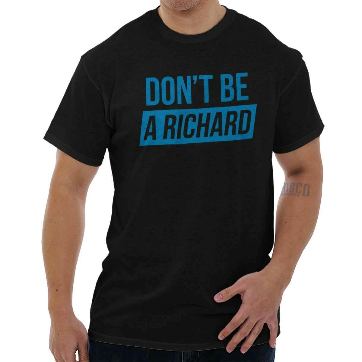 Dont Be A Richard Dick Nickname Funny Rude Womens or Mens Crewneck T Shirt Tee XXL