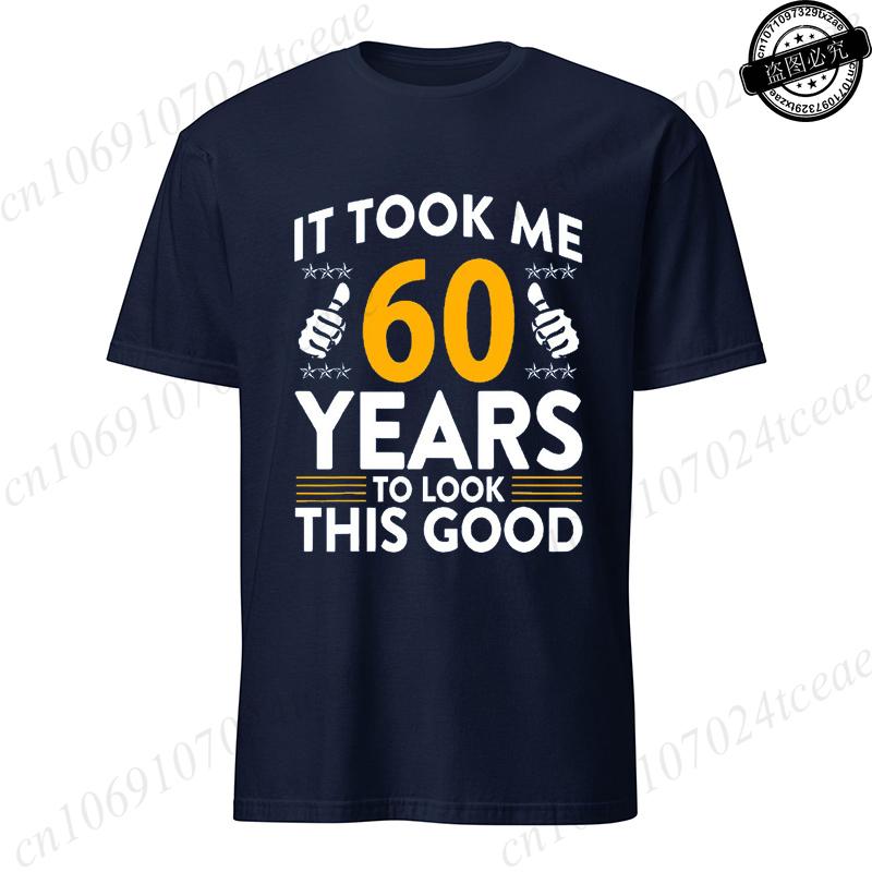 It Took Me 60 Years To Look This Good Printed TShirts Casual Short Sleeve Tees 60th Birthday Printed Male Tee Shirts Clothes