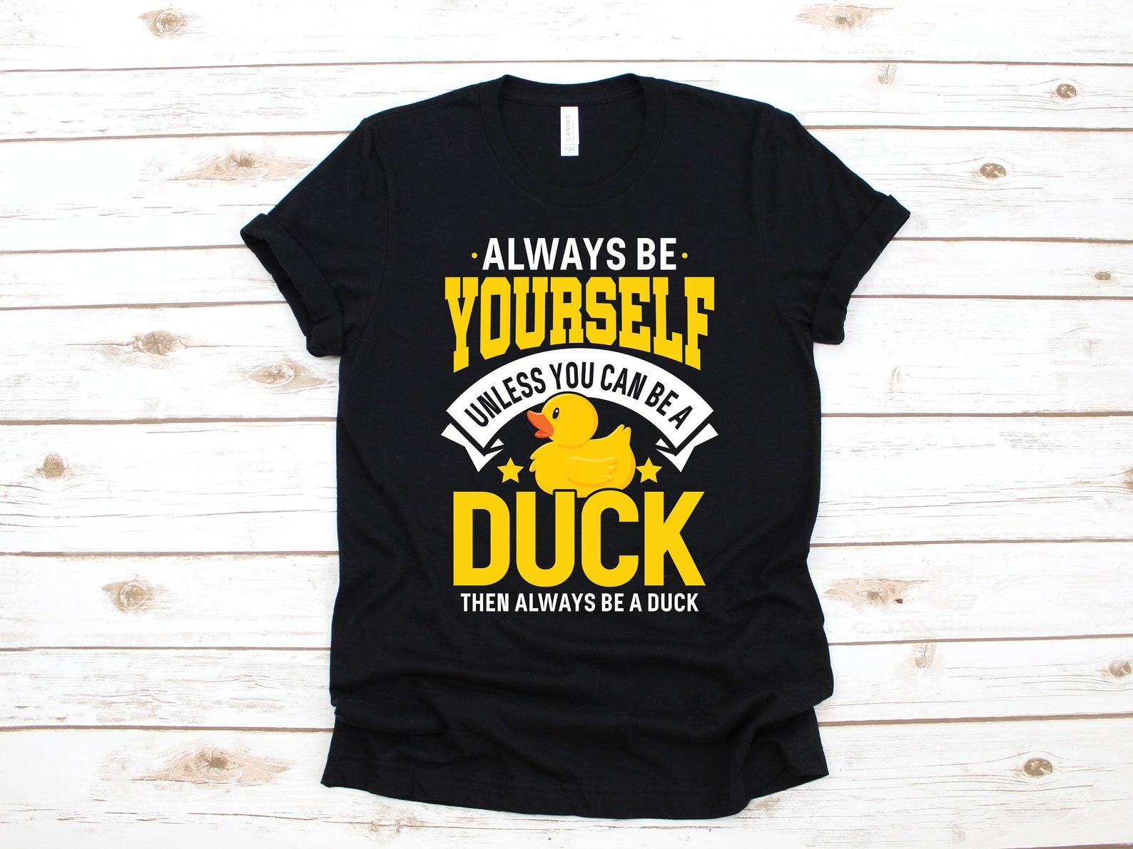 Always Be A Duck Shirt, Funny Ducks Tee, Duck Lover T-Shirt, Ducks T-shirt, T-shirt,T-shirt, Tank Top, Kids Tee S