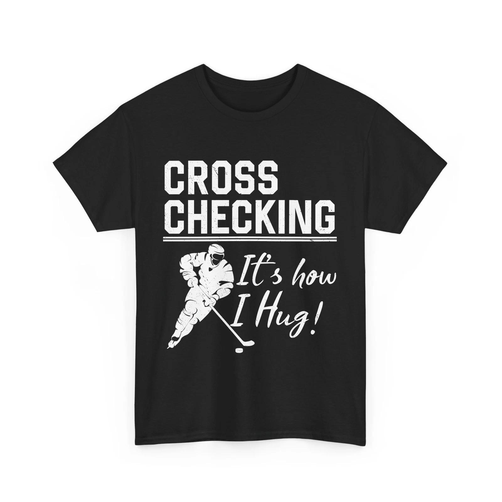 Ice Hockey Player Shirt, Cross Checking It s How I Hug Hockey Lovers Shirt L