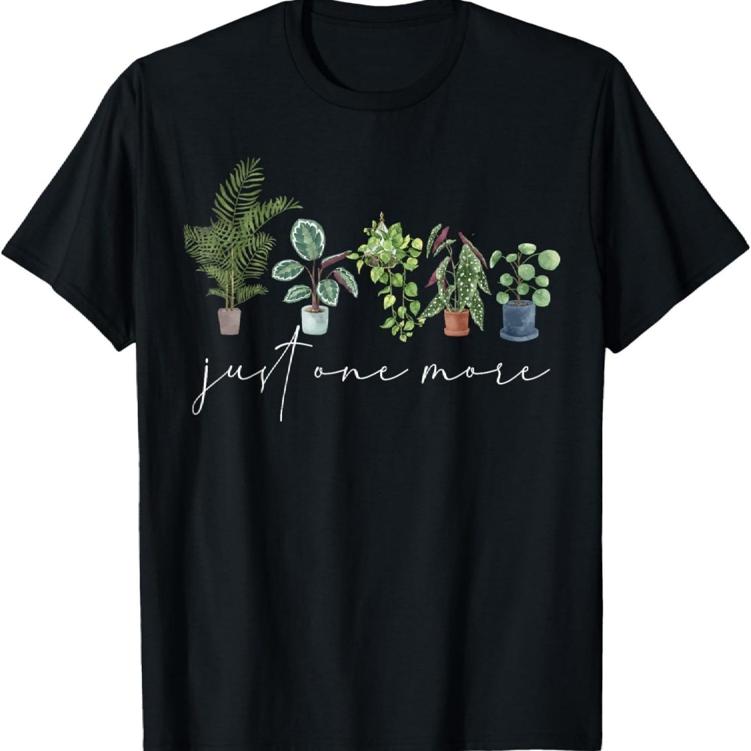 Just One More Plant, Funny Gardener Enthusiast, Plant Lady T-Shirt S