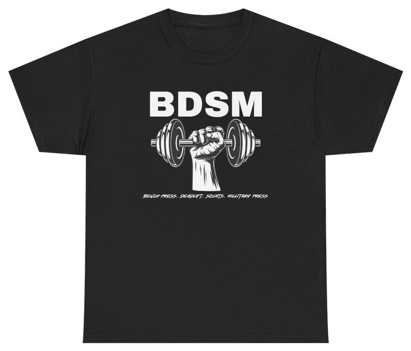 BDSM Bench Deadlift Squat Military Press Tee Unisex T-Shirt Funny Gym Tee XL