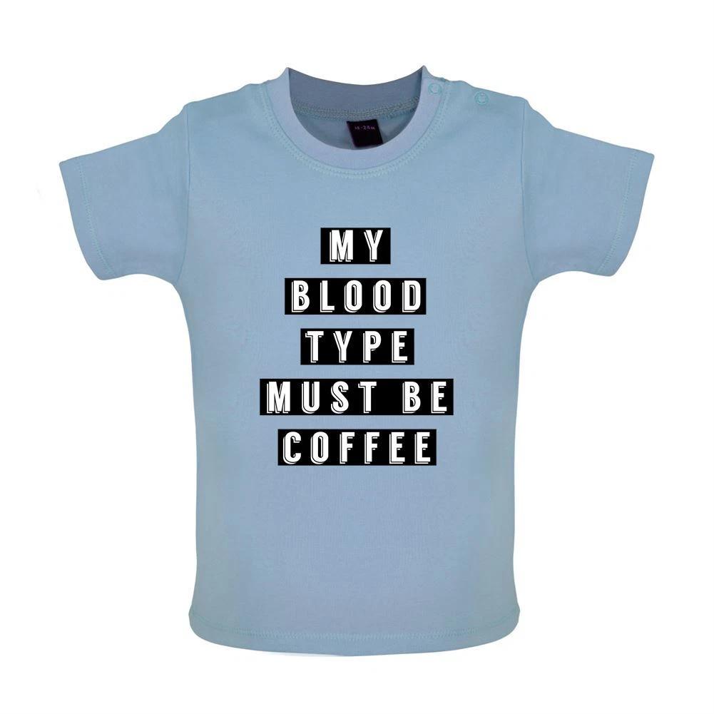 

My Blood Type Must Be Coffee - Baby Kids Boys Girls Unisex T-Shirt / Babygrow - Latte Caffeine 120