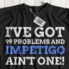 Unisex Funny Impetigo T-Shirt Skin Infection Condition Gifts Pyoderma Tee