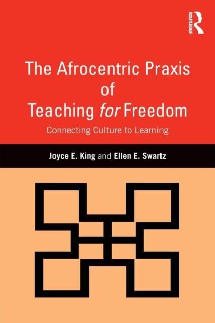 The The Afrocentric Praxis of Teaching for Freedom : Connecting Culture To Learning Book