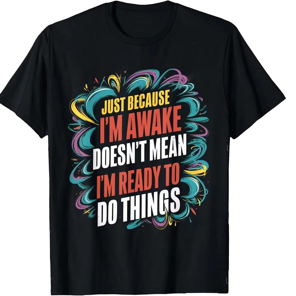 Funny Birthday Gift Just Because I'm Awake Tshirt for Tweens and Teens Men Clothing Print Streetwear Graphic T Shirts Oversized
