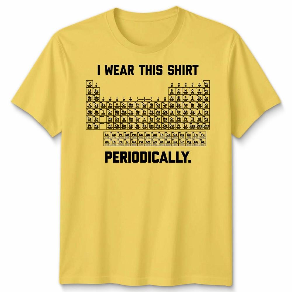I Wear This Shirt Periodically Unisex T Shirt Science Chemistry Pun Graphic Tee