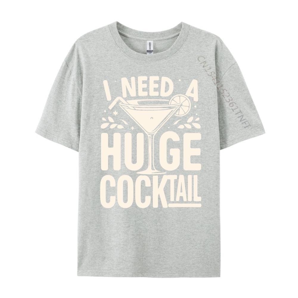 I Need a Huge COCKtail Adult Joke Funny Drinking Quote Vintage T Shirt Men Short Sleeve Tee Japan Style