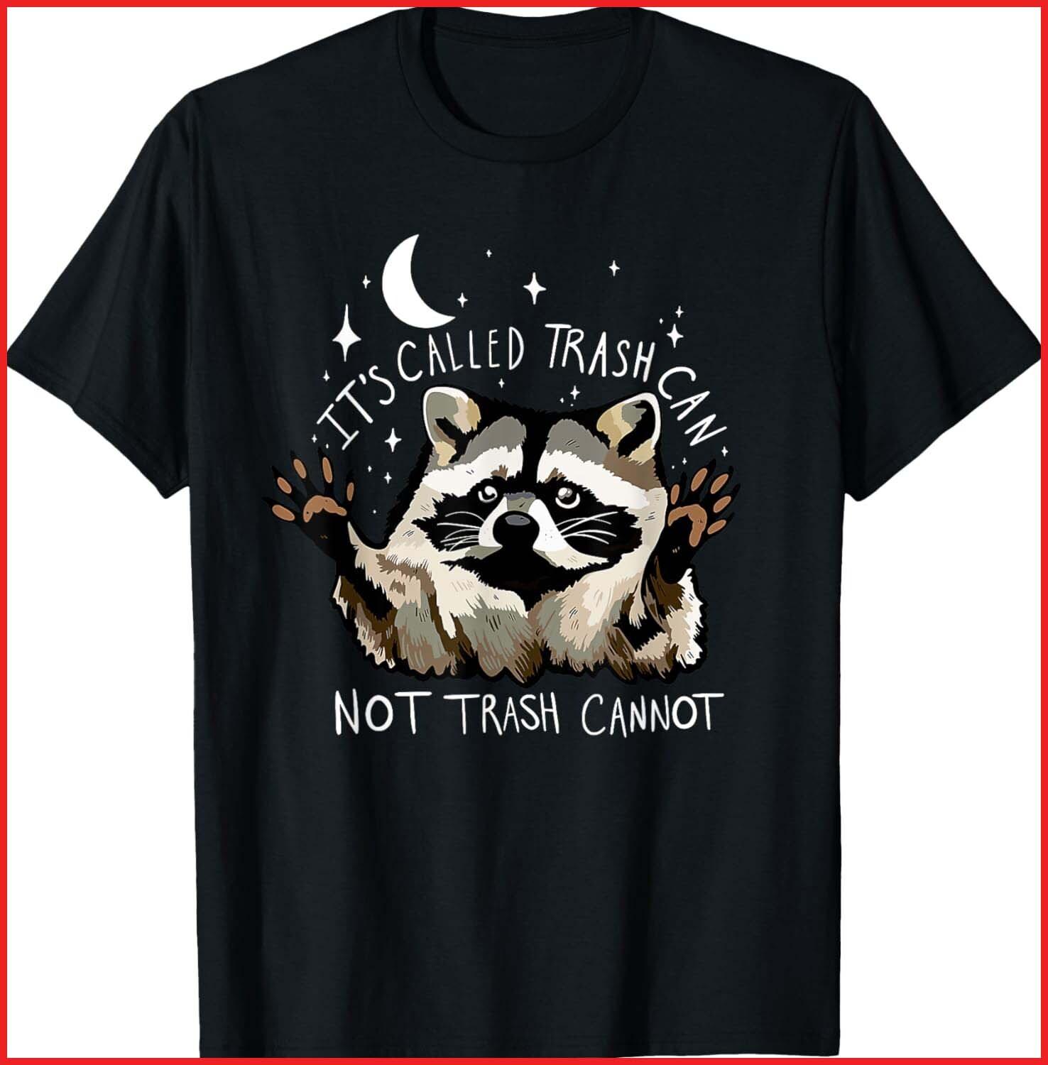 it s called trash can not trash cannot funny raccoon black T-Shirt S-5XL S