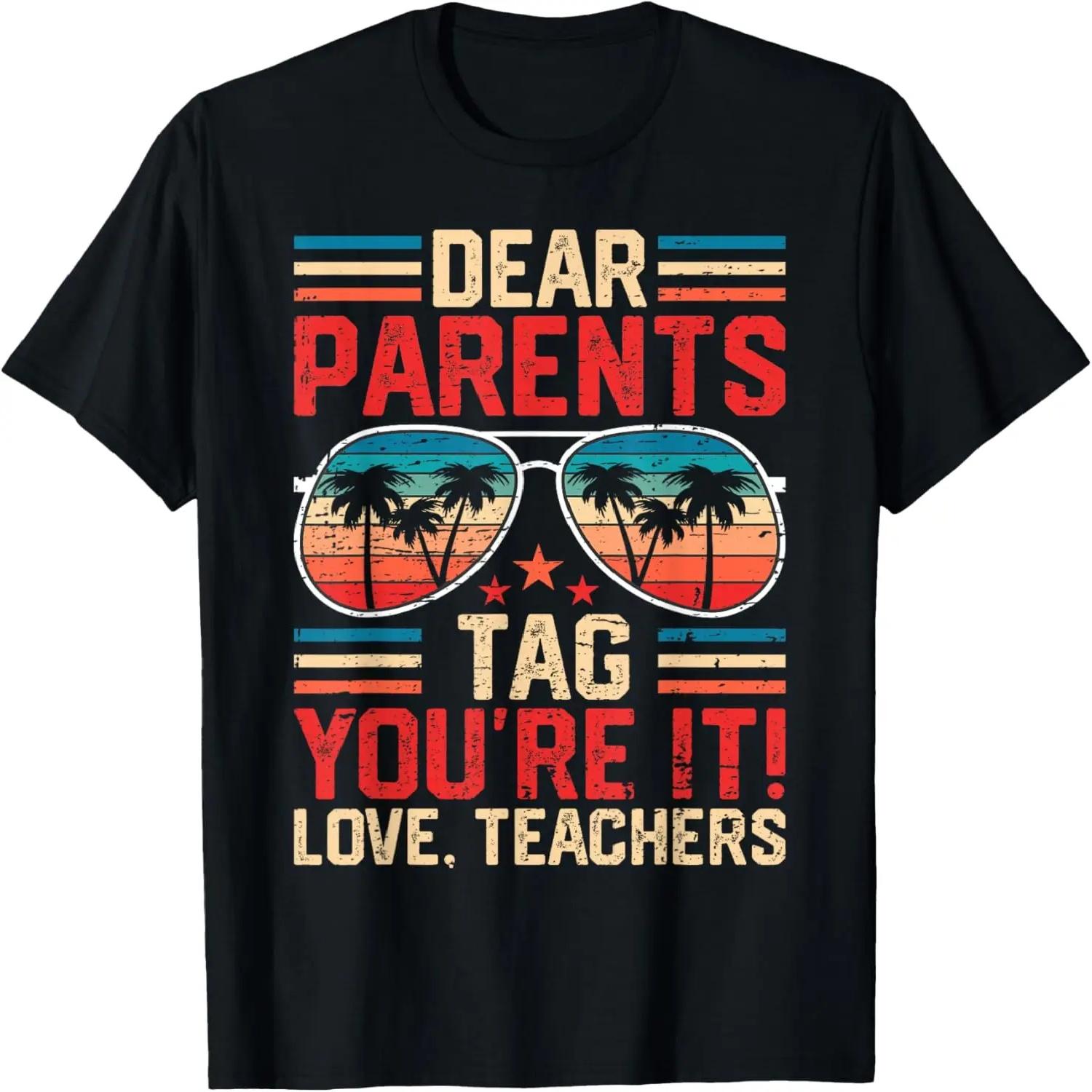 

Dear Parents Tag You re It Love Teachers Funny Summer School T-Shirt S чёрный