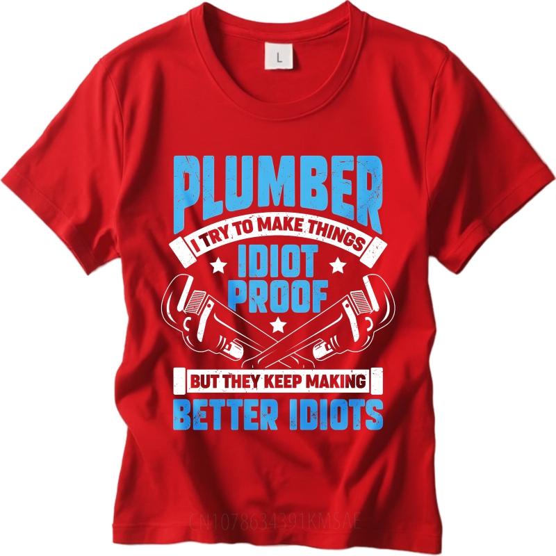 Daily Wear Summer For Men T Shirt Plumber I Try To Make Things Idiot Proof But They Keep Making Better Idiots Short Sleeve as the picture2709