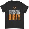 Archeologist Love Anything Dirty Archeology T-shirt 20C9