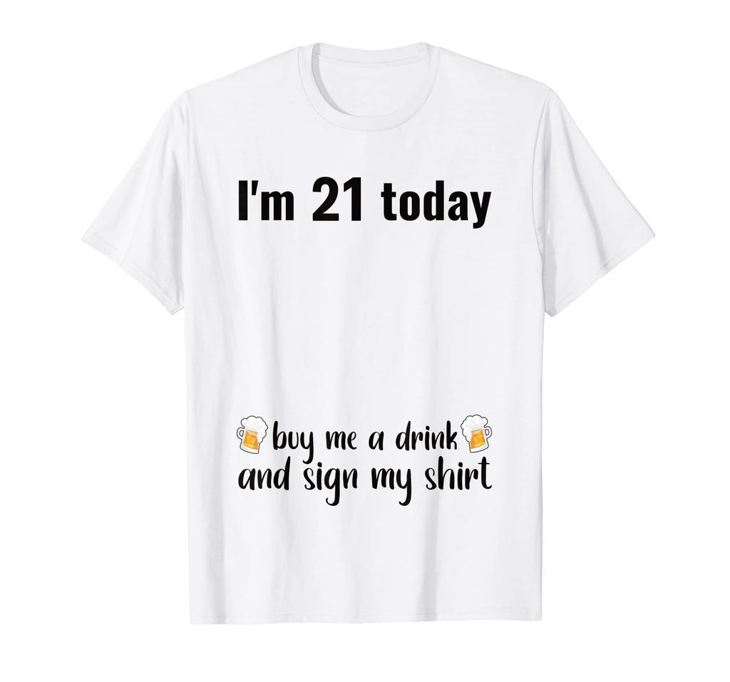 Birthday: Today I'm 21, so I'll buy a drink and get my shirt signed.