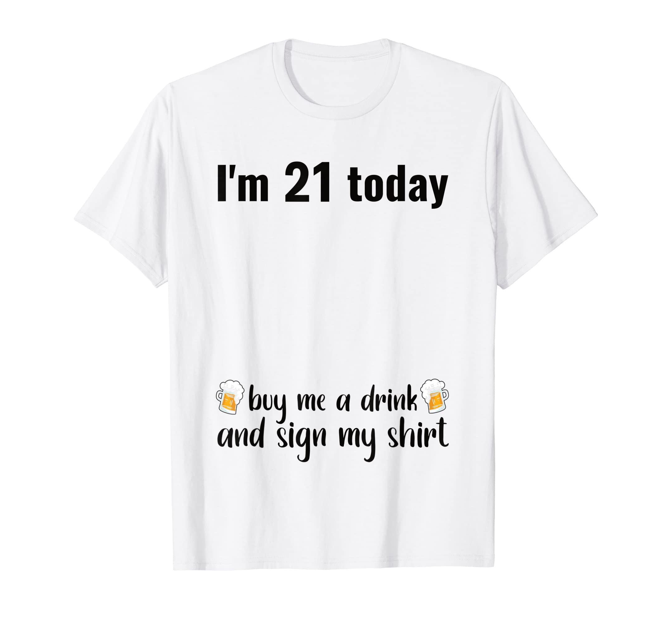 

Birthday: Today I m 21, so I ll buy a drink and get my shirt signed.