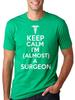 Surgeon T-shirt Future Surgeon Almost a Surgeon Keep Calm I Am Almost a Surgeon Unisex T-Shirt