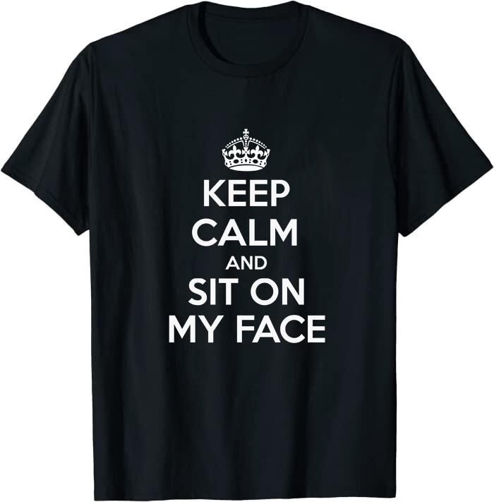 Keep Calm Sit On My Face Tee L