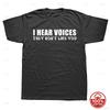 I Hear Voices They Dont Like You Funny Sarcastic Humor Gift TShirt Crazy Custom Unisex Soft 100Cotton Loose Oneck Top TShirts
