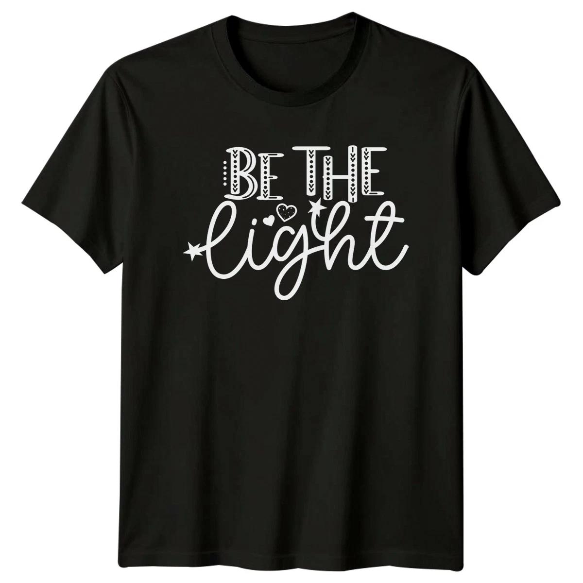 Be The Light T-Shirt Faith Positivity Inspirational Gift For Him And Her XL
