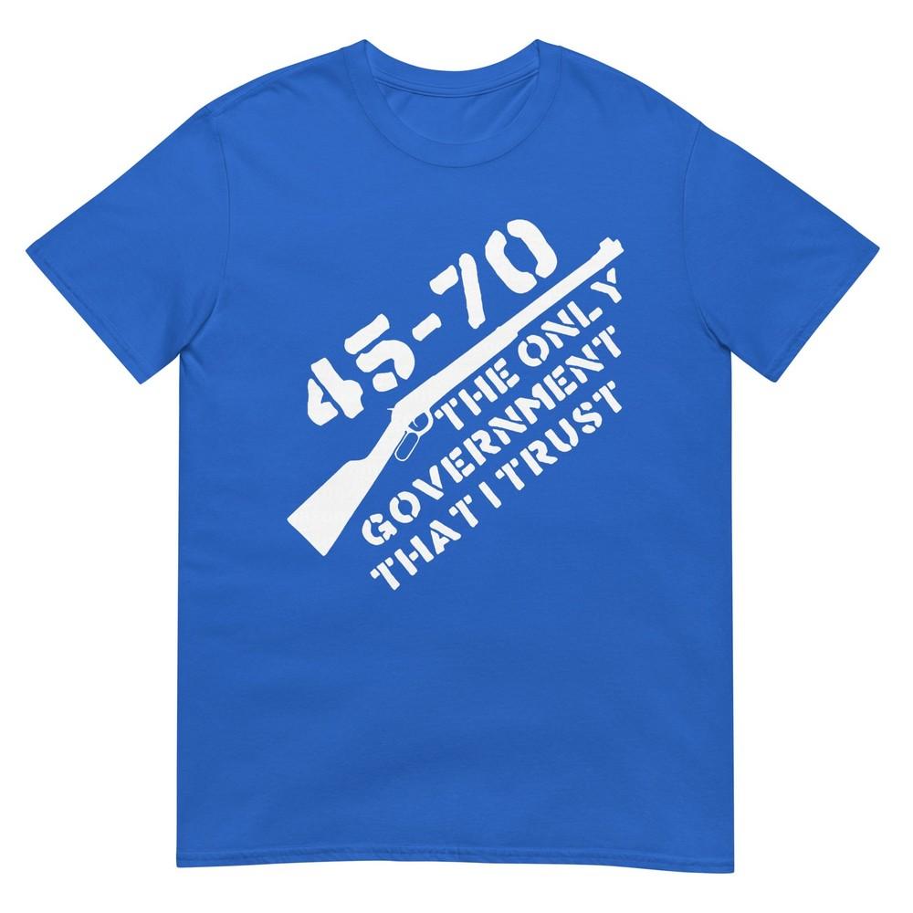 45 70 The Only Governunisext That I Trust Guns TShirt