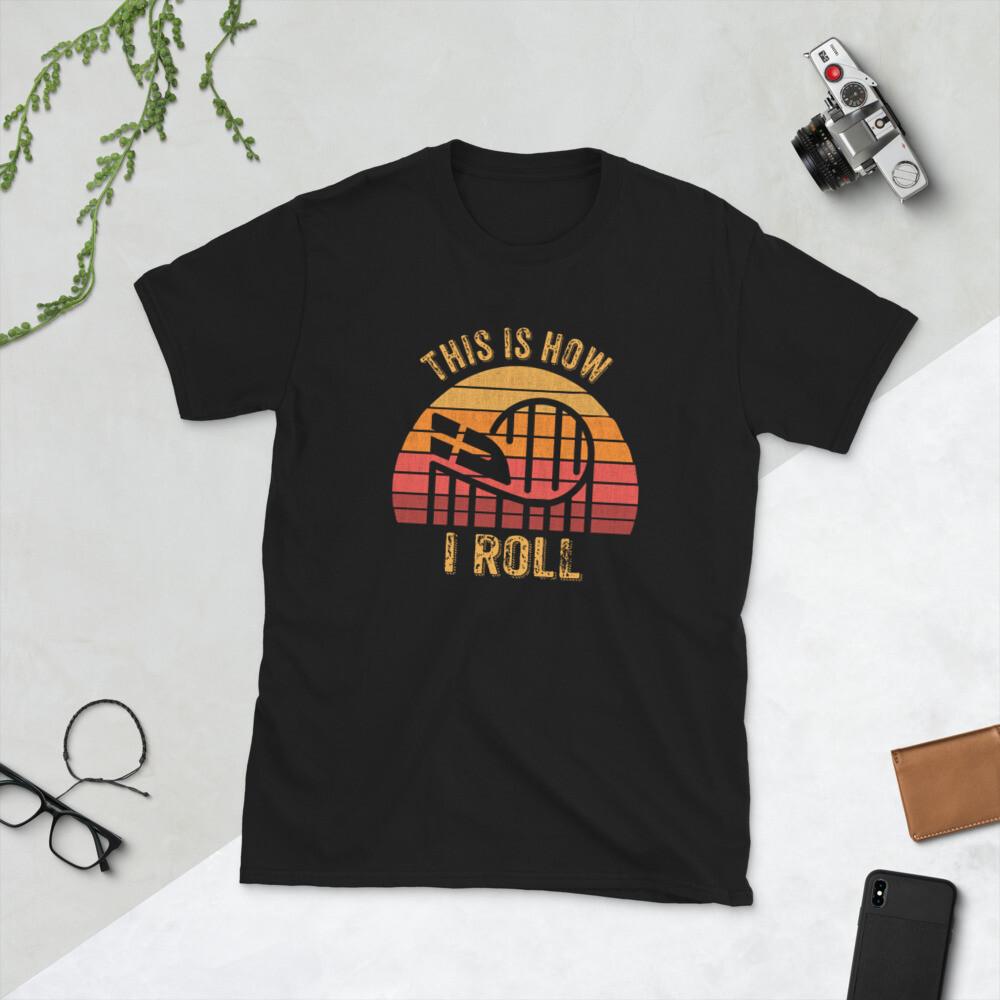 This is how I roll, roller coaster amusement park, Short-Sleeve Unisex T-Shirt 3XL