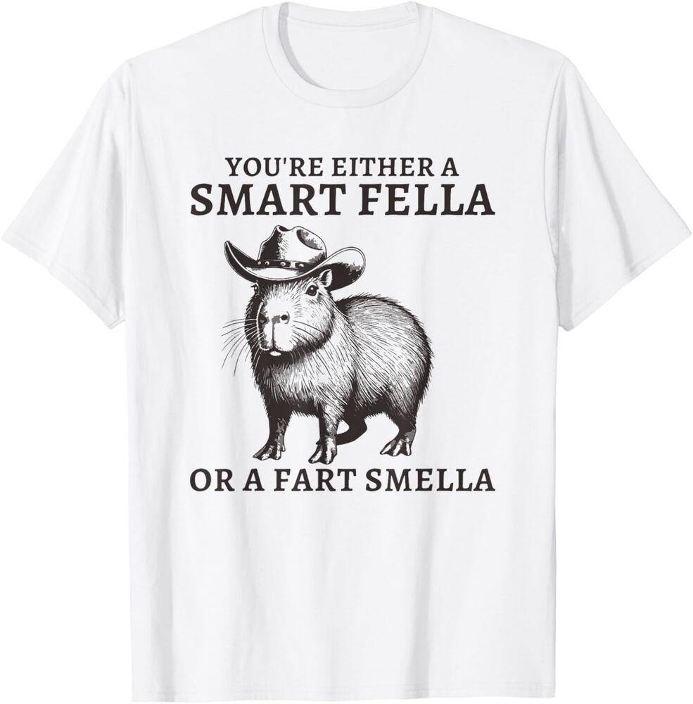 

Funny Capybara You re Either A Smart Fella Or A Fart Smella T-Shirt 4XL