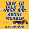 How To Talk To Your Dog About Murder by Emily Soderberg Hardback Book 9798892423458