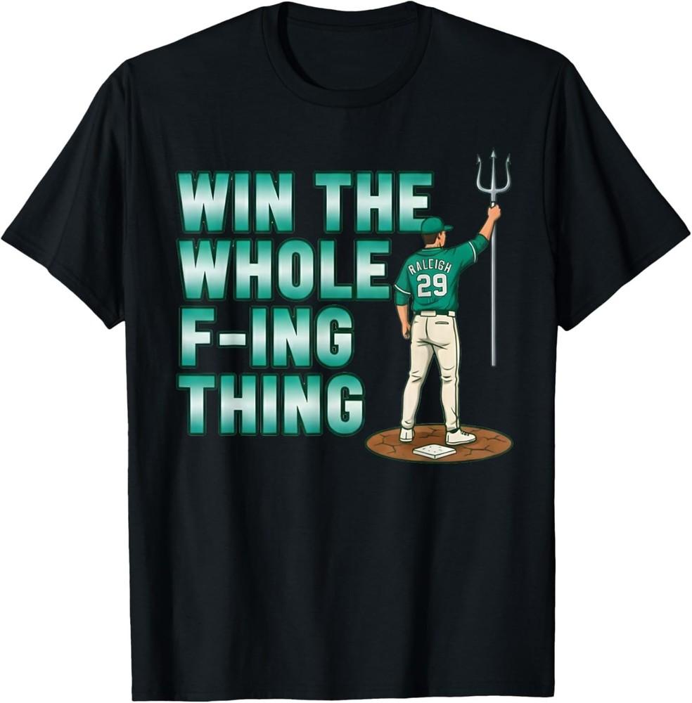 Win The Whole F-ing Thing - Cal Raleigh - Seattle Baseball T-Shirt S