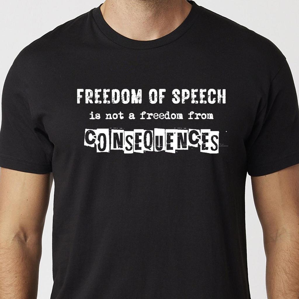 Freedom Of Speech Is Not A Freedom From Consequences T-Shirt Black or White Unisex Uneek T-Shirt Protest Tee
