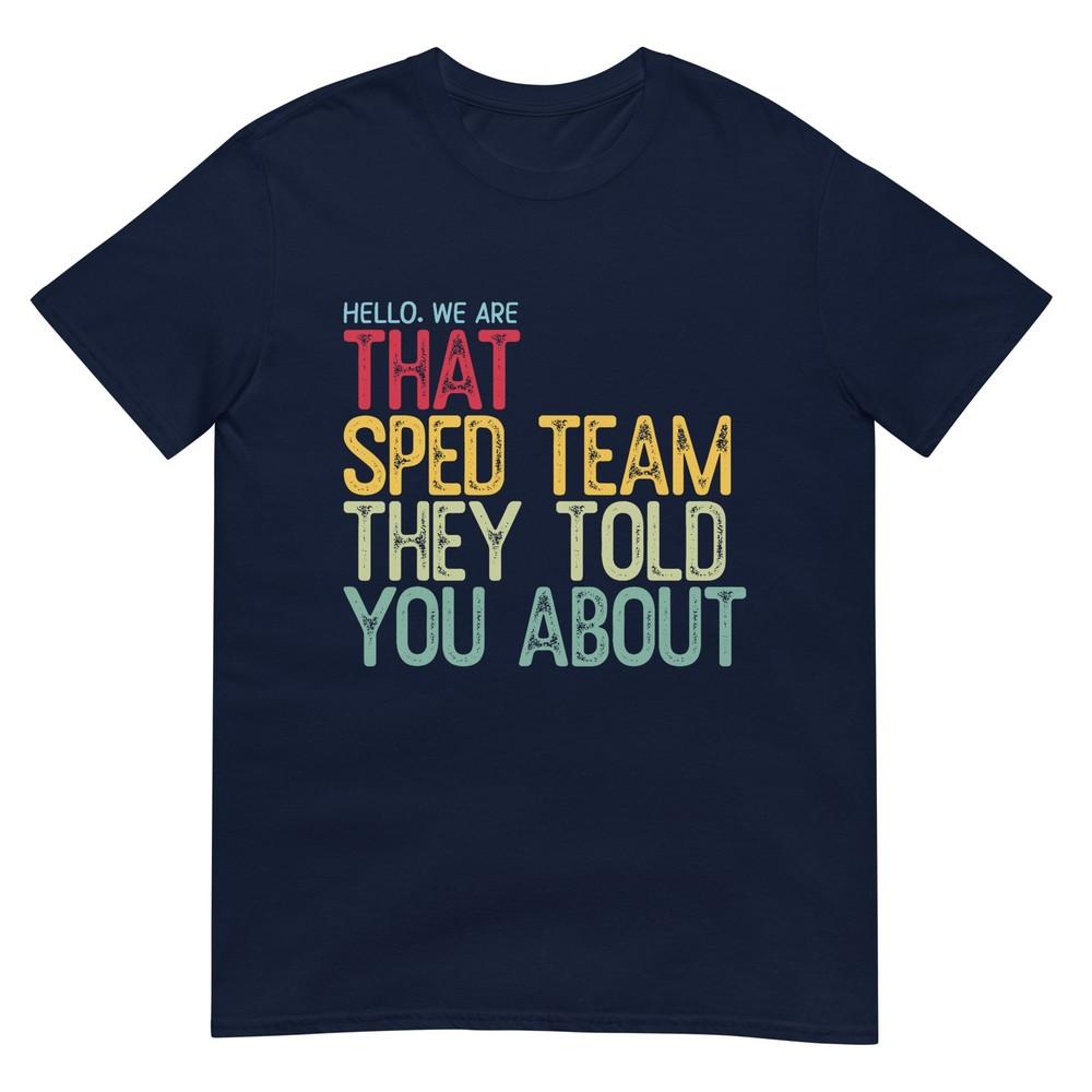 Hello We Are That Sped Team They Told You About TShirt S