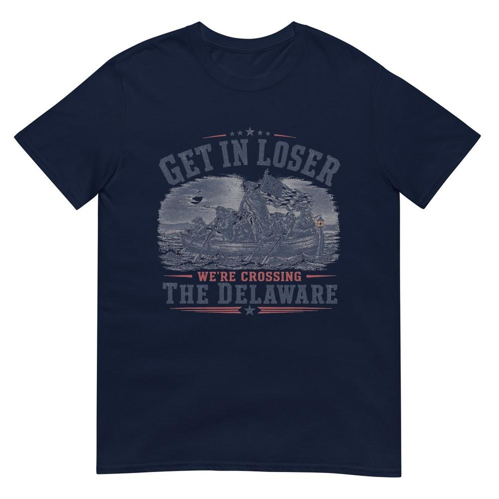 Get In Loser Were Crossing The Delaware 250th 4th July Tshirt S