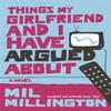 Things My Girlfriend and I Have Argued About by Mil Millington... 9780753820735