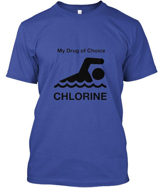 My Drug Of Choice Chlorine TShirt Size S To 5xl