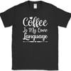 Coffee Is My Love Language T-Shirt Funny Caffeine Office Text Tee
