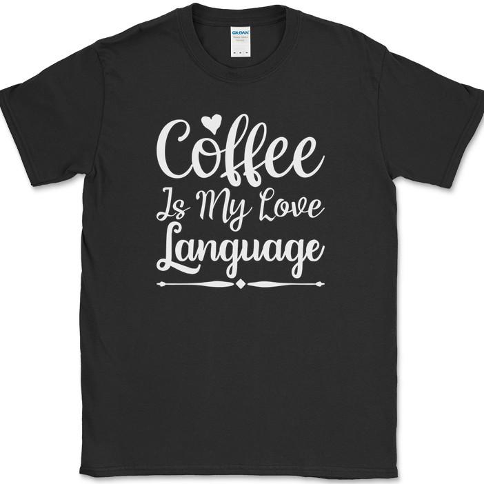 

Coffee is My Love Language T-Shirt Funny Caffeine Office Text Tee 3XL