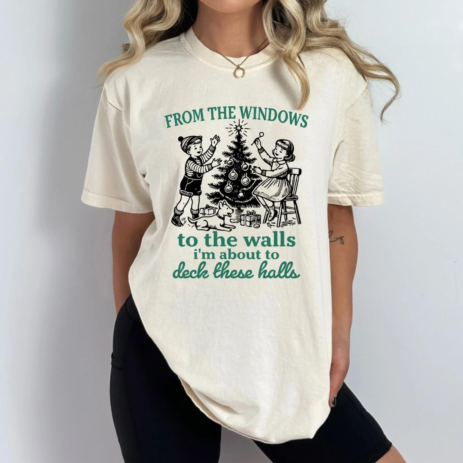 

From The Window To The Walls I m About To Deck These Halls Comfort Colors Tee S