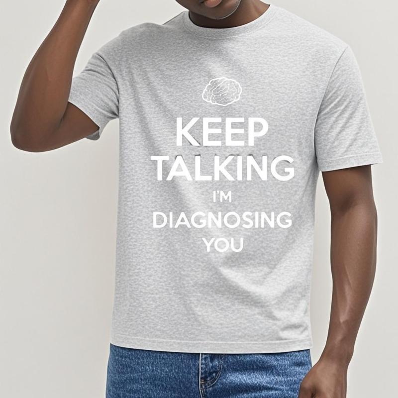 Keep Talking I'm Diagnosing You Print T-shirt Funny Psychiatrist Psychologist T-Shirt Men's Cotton Shirts Streetwear Tees
