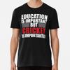 Education Is Important But Cricket Is IMPORT S To 5XL Made In the AU/USA T-Shirt