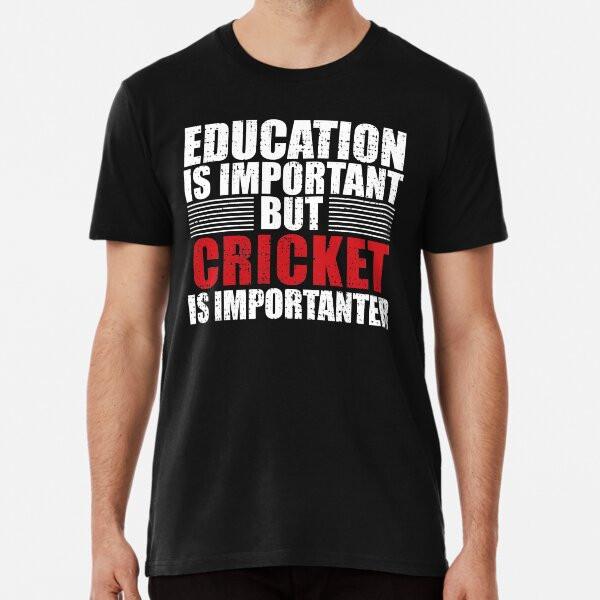

Education is Important But Cricket is IMPORT S to 5XL Made in the AU/USA T-Shirt M