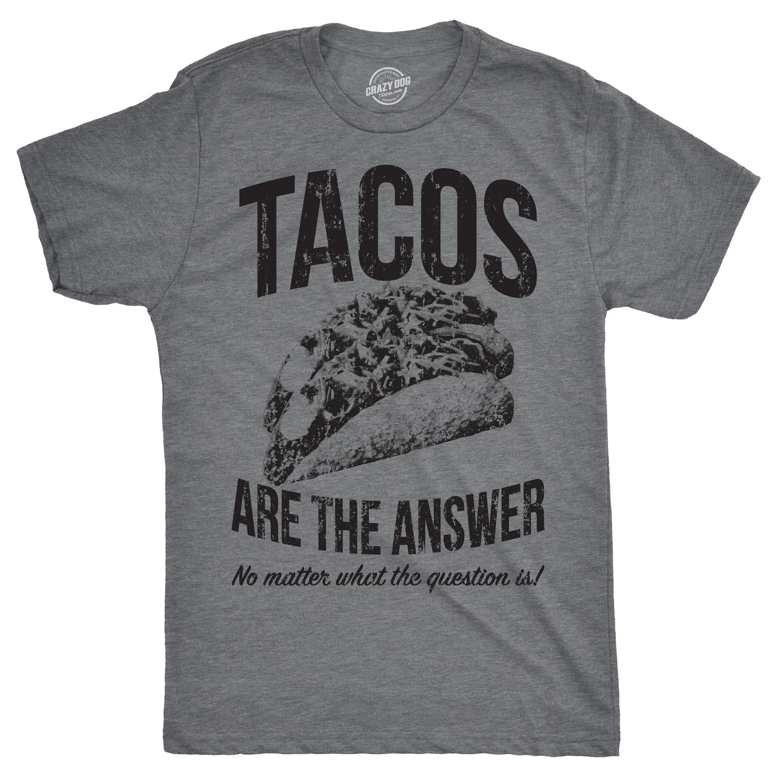 Mens Tacos Are The Answer T shirt Funny Sarcastic Novelty Saying Hilarious Quote XS