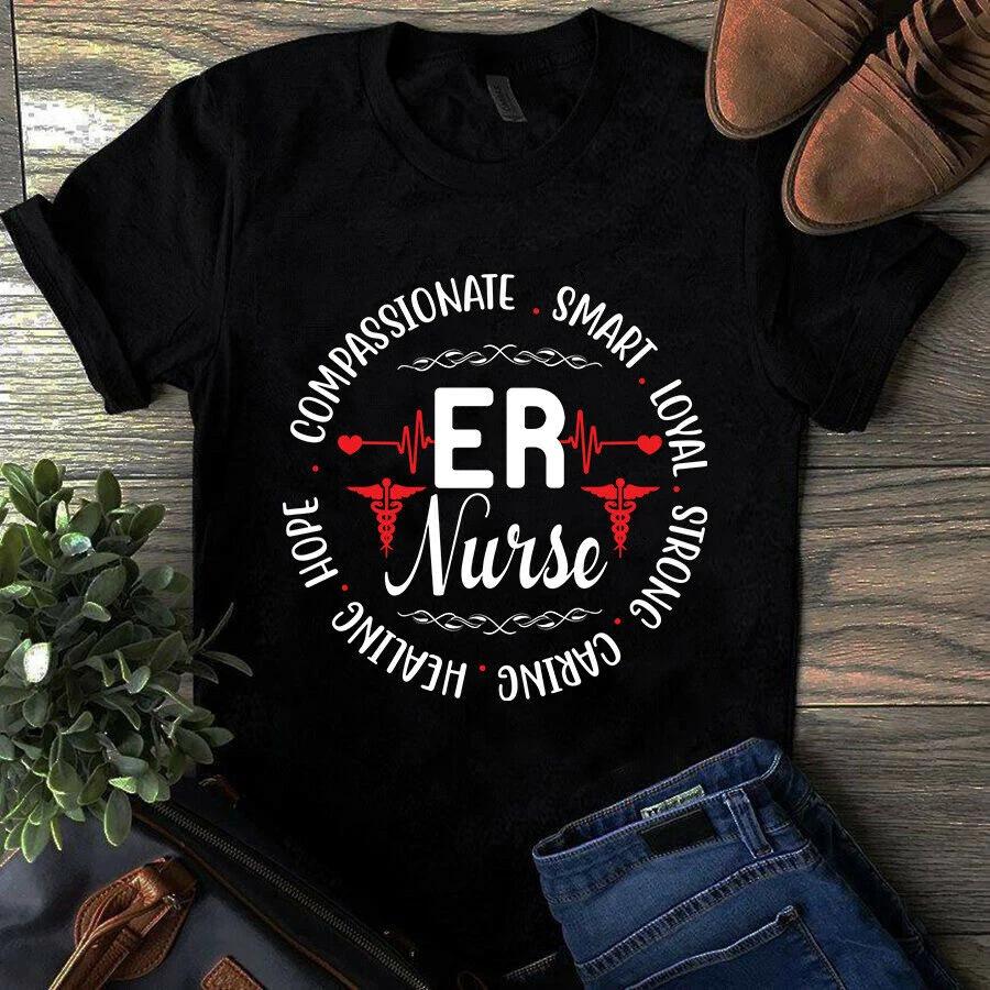 Compassionate Smart Loyal Strong Caring Healing ER Nurse Men s and Women s T-shirts XXXL