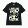 Support Womens Sports Fun Humor Printed Tshirts Unisexs Tshirts Street Wear Fashion Hip Hop Clothing Tshirts