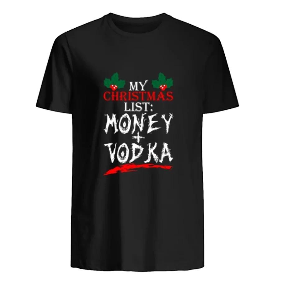 

My Christmas List Money Plus Vodka Funny Xmas Gift T-Shirt 100% Cotton O-Neck Short Sleeve Casual Mens T-shirt Size S-3XL - M... 5XL різнокольоровий