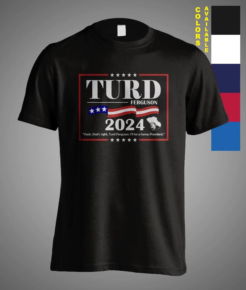 Turd Ferguson 2024 for Funny President Election Vote Best Gift Meme T-Shirt S
