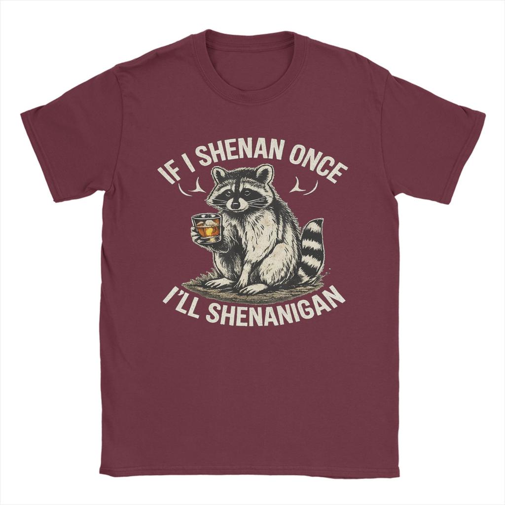 Raccoon If I Shenan Once Ill Shenanigan TShirt Summer  Harajuku T Shirts Unisex 100 Cotton Tees ShortSleeve Classic Tops