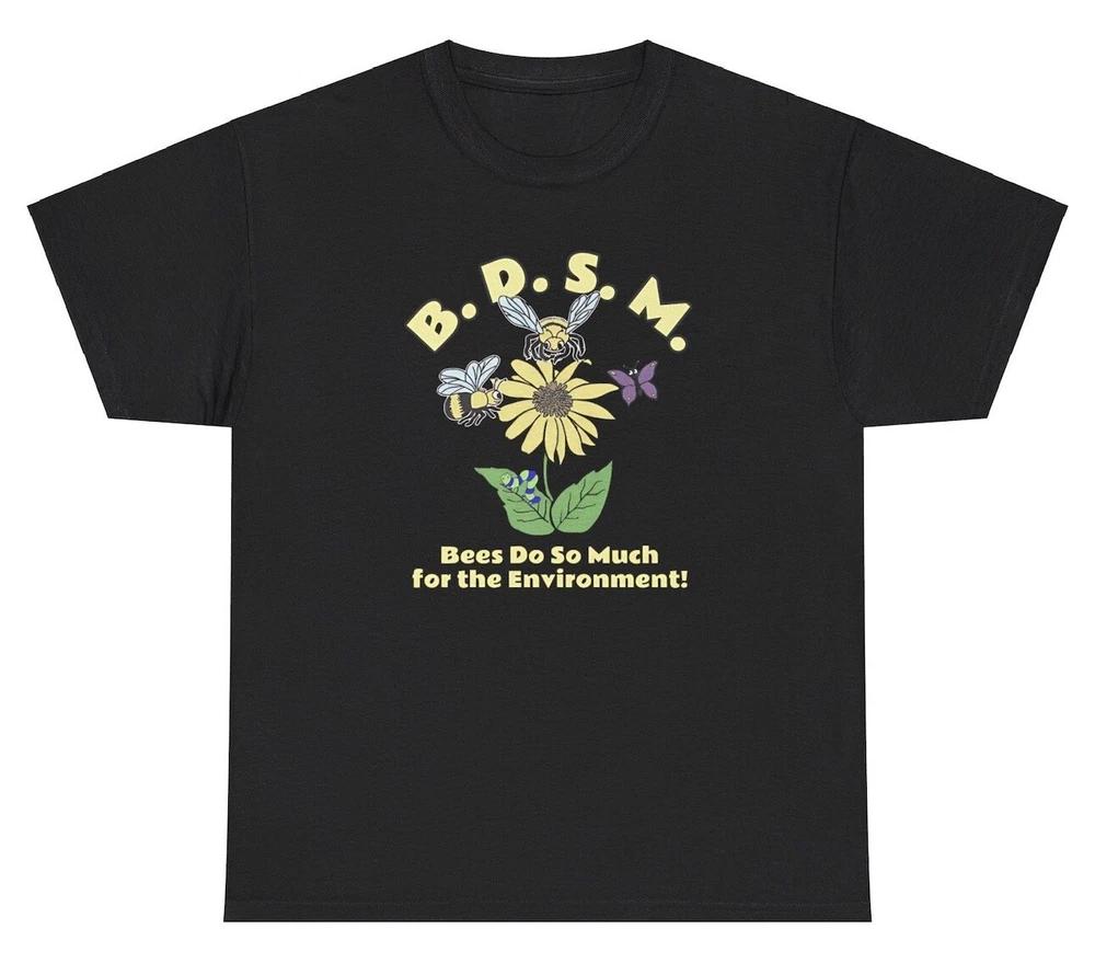 Bsdm Bees Do So Much For The Environunisext T Shirt Funny Adult Humor Silly Tee S