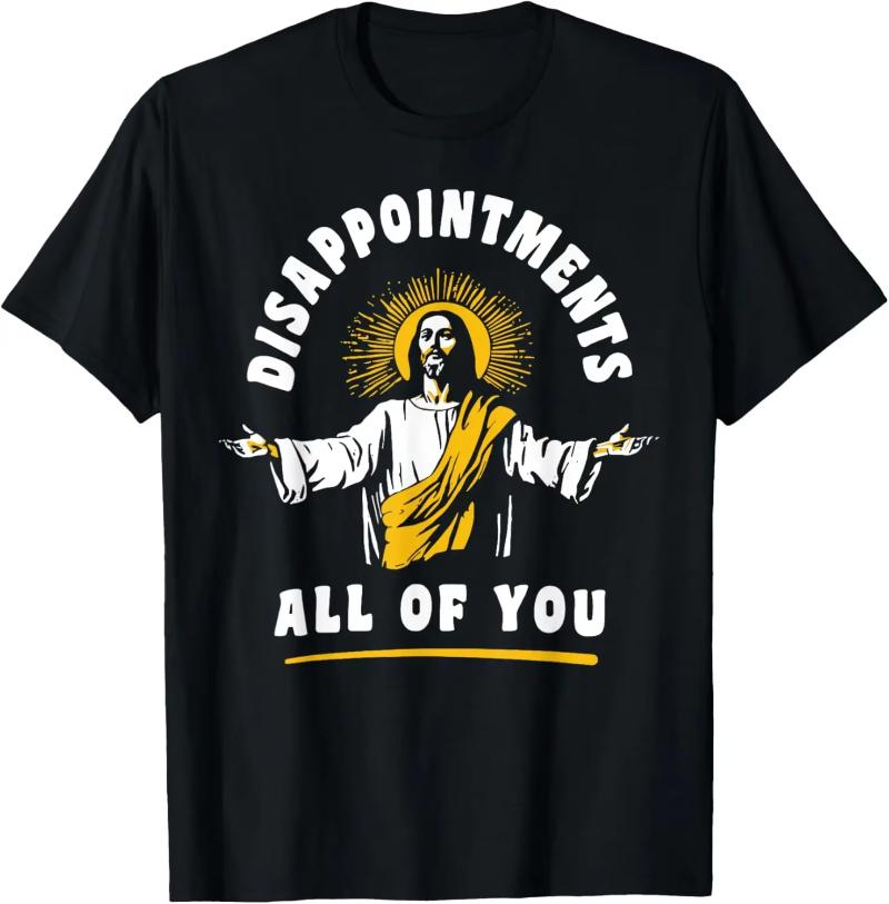 Printed pattern Tshirt Unisexs Tshirt Camisas streetwear disappointed everyone funny Jesus Christ faith Meme S