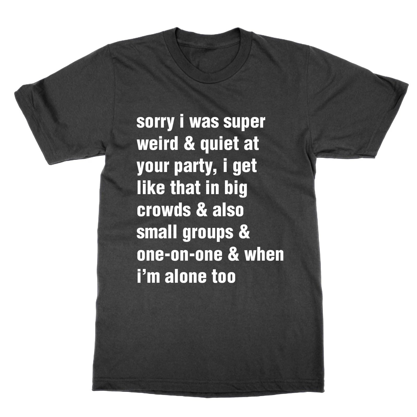 Sorry I Was Super Weird & Tranquille À Votre Fête T-Shirt Drôle Haut Anxiété S