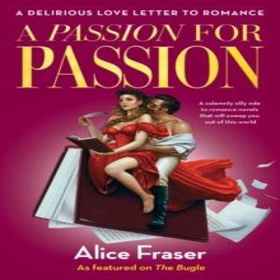 A Passion for Passion by Alice Fraser Hardback Book 9781800183629